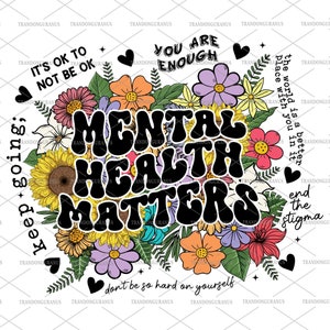 Geestelijke gezondheid is belangrijk Png, bewustzijn van de geestelijke gezondheid, angst Png, therapeut Floral Tee, psycholoog Png, geestelijke sublimatie Png, geestelijke gezondheid