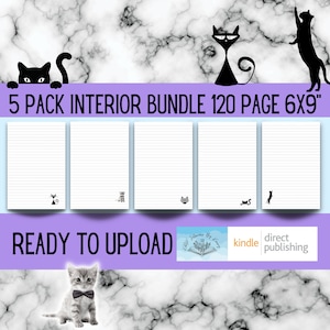May include: A set of five printable 6x9 inch interior pages for a Kindle book. Each page has a black cat illustration and lined paper. The text "5 PACK INTERIOR BUNDLE 120 PAGE 6X9" is at the top of the image. The text "READY TO UPLOAD" is at the bottom of the image.