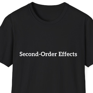 Second Order Effects T Shirt I Minimalist Systems Thinking Tee I Science Humor Shirt I Philosophy Graphic Tee IGift for Thinkers n Engineers