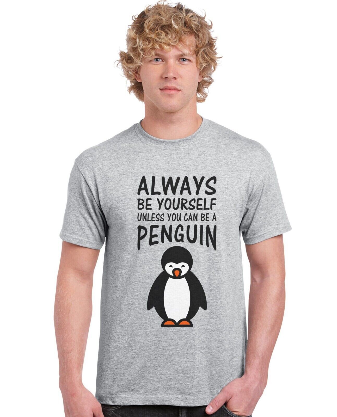 Always Be Yourself Unless You Can Be A Penguin T-Shirt Always Be Yourself Unless You Can Be A Penguin T-Shirt