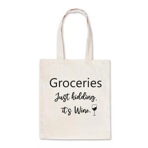 Groceries Just Kidding It's Wine Tote Bag Funny Bag Gift New
