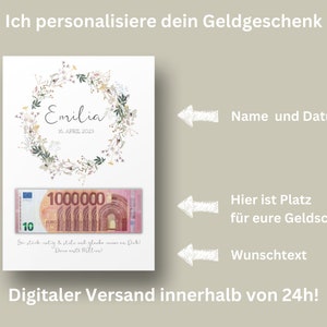 May include: A printable digital card with a floral wreath design. The card has a space for a name, date, and a message. The card also has a space for a picture of a banknote. The text on the card reads "Ich personalisiere dein Geldgeschenk" and "Digitaler Versand innerhalb von 24h!"