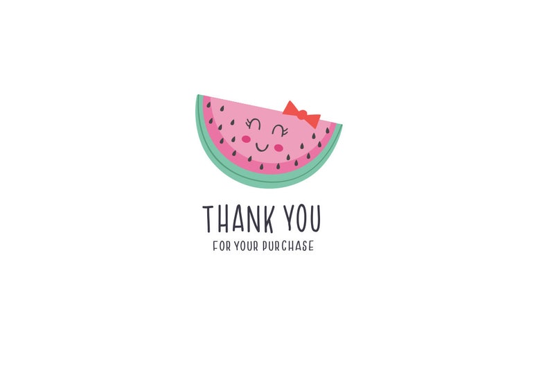 May include: A pink watermelon slice with a smiling face and a red bow. The text "THANK YOU FOR YOUR PURCHASE" is below the watermelon.