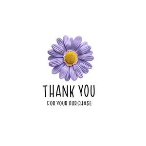 May include: A purple daisy with a yellow center on a white background. The text "THANK YOU FOR YOUR PURCHASE" is below the flower.