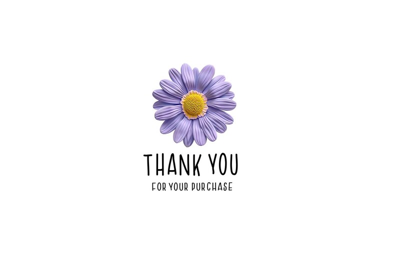 May include: A purple daisy with a yellow center on a white background. The text "THANK YOU FOR YOUR PURCHASE" is below the flower.