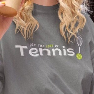 Tennis Tee, For the love of Tennis Shirt, Tennis Mom, Tennis Dad, Tennis Love, Motivation Shirt, Teenager Shirt, Tennis Player, Lounge Shirt