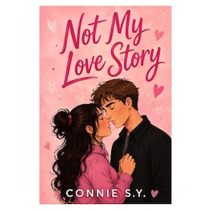 May include: A book cover titled Not My Love Story by Connie S.Y. featuring an illustration of two people facing each other against a pink background with hand-drawn hearts and stars. The person on the left has long dark hair in a bun, wearing a pink sweater, while the person on the right has short brown hair and wears a black shirt.