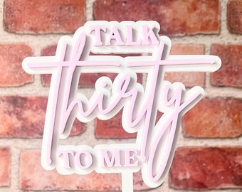 Topper per torta Talk 30 To Me | Parlami a trenta | 30° compleanno | Topper per torta del 30° compleanno | Topper per torta 30esimo in acrilico | Trenta sporchi
