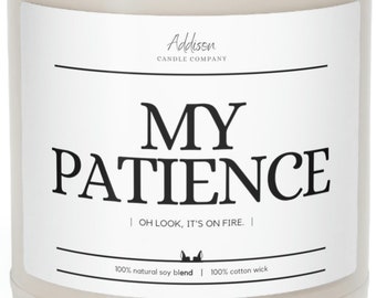 My Patience. Oh look, it's on fire. | Funny | Scented Soy Candle, 9oz