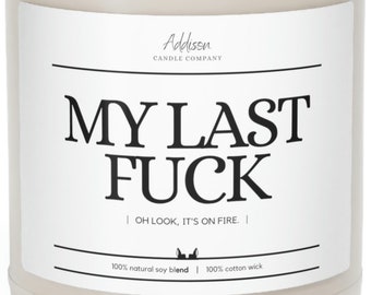 My Last Fu*K. Oh look, it's on fire. | Funny | Scented Soy Candle, 9oz