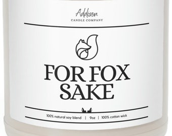 For Fox Sake | Funny Gift | Scented Soy Candle, 9oz