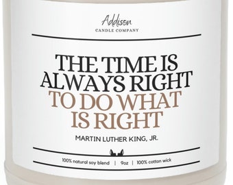 The time is always right - Martin Luther King Jr. | Black History Gift | Scented Soy Candle, 9oz