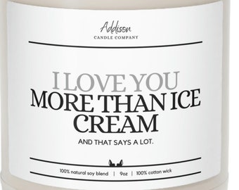 I Love You More Than Ice Cream | Funny Gift | Scented Soy Candle, 9oz