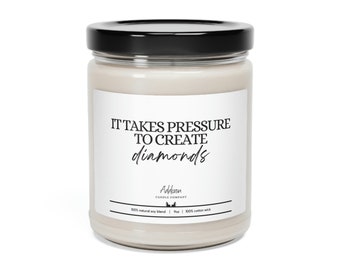 It takes pressure to create diamonds | Inspirational Gift | Scented Soy Candle, 9oz