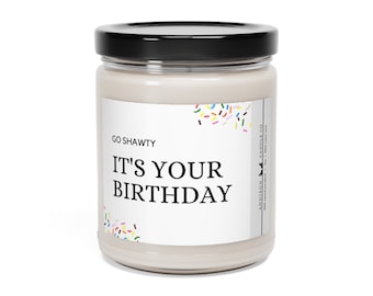 Go Shawty, It's Your Birthday | Funny Gift | Scented Soy Candle, 9oz