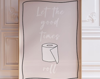 Funny Toilet Roll Bathroom Print: Let the Good Times Roll