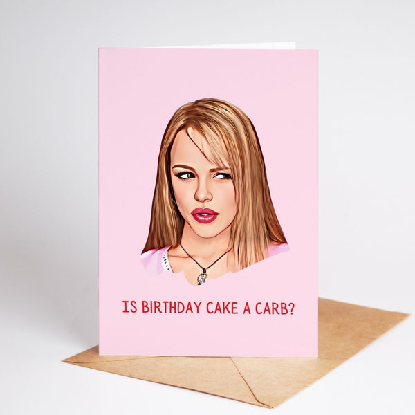 Is birthday cake a carb, mean girls card, Regina George, funny greeting card, gift for best friend, birthday gift for her