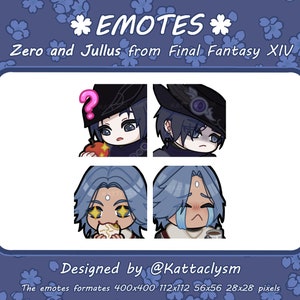 May include: Four digital illustrations of characters from the video game Final Fantasy XIV. The characters are Zero and Jullus, and they are shown with different facial expressions. The text "*EMOTES*" is at the top of the image, and the text "Zero and Jullus from Final Fantasy XIV" is below it. The text "Designed by @Kattaclysm" is at the bottom of the image, and the text "The emotes formates 400x400 112x112 56x56 28x28 pixels" is below it.