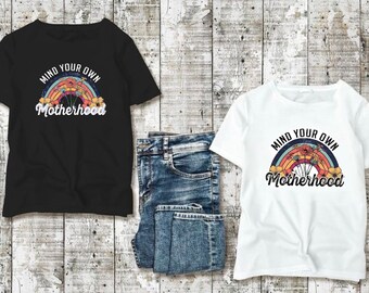Mind your own motherhood shirt