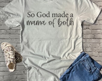So God made a mom of both, Mother’s Day shirt.