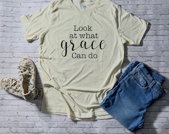 Look at what Grace can do tshirt