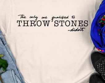 The only one qualified to throw stones, didn’t tshirt, religious t shirt, empowering tshirt, scripture on Natural tshirt