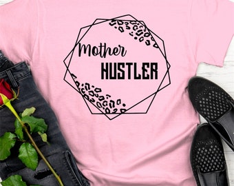 Mother Hustler t-shirt for Women- cute funny empowering tshirt