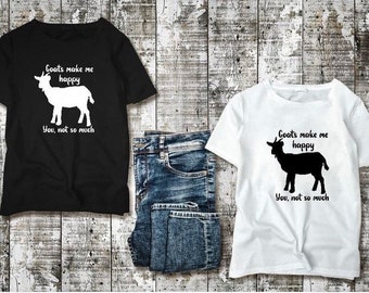 Goats make happy you not so much shirt