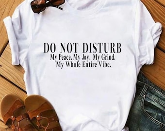 DO NOT DISTURB: my peace, my joy, my grind, my whole entire vibe shirt