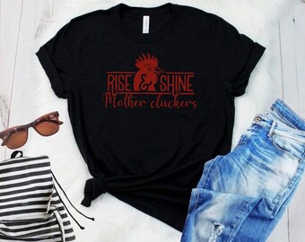 Rise and Shine mother cluckers tshirt