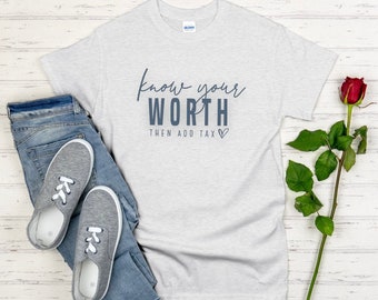 Know your worth then add tax T-shirt. Custom T-shirt. Heat transfer vinyl T-shirt