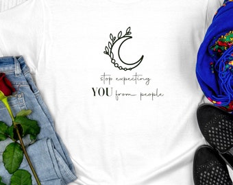Stop expecting YOU from people, Women’s clothing, funny empowering tshirt