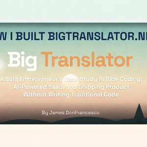 How I Built BigTranslator.net – A Solo Entrepreneur's Case Study in Vibe Coding, AI SaaS & Shipping Without Writing Code