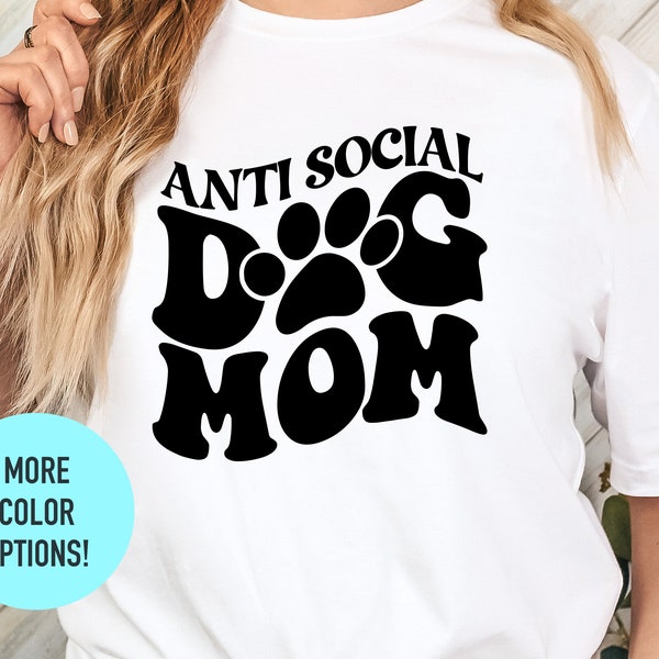 Anti Social Dog Mom - Dog Mom Shirt, Dog Lover Shirt, Dog Mom Gift, Fur Mama Shirt, Gift For Dog Lover, Dog Mama Shirt