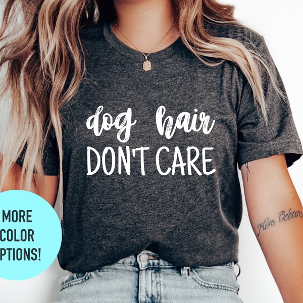 Dog Hair Dont Care Tshirt, Dog Lover Shirt, Dog Mom, Dog Shirt, Dog Lover Gift, Funny Dog Shirt, Fur Mama Shirt, Dog Mom, Gift for Her