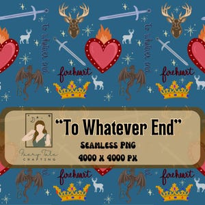 May include: A teal seamless PNG digital pattern with repeating motifs including a deer head, sword, crown, dragon, flaming heart, and text reading "To Whatever End" and "fireheart".