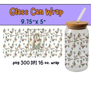 May include: A clear glass can wrap with a duck pattern. The wrap is 9.75" x 5" and features cartoon ducks in various poses. The glass has a bamboo lid and a straw. The text "Glass Can Wrap" is at the top.