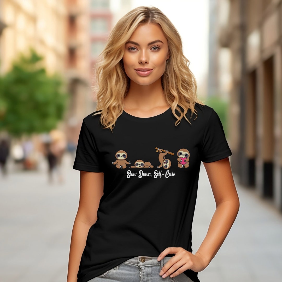 Sloth Shirt, Slow Down Self-care Sloth Shirt, Funny Sloth Shirt