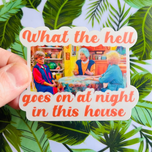 What the Hell Goes On at Night in this House - Golden Girls Inspired Dorothy Zbornak Bea Arthur Decal Sticker