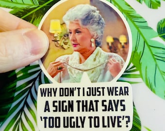 Too Ugly to Live: Dorothy Zbornak Golden Girls Inspired Bea Arthur Vinyl Sticker