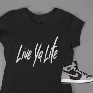 Live Ya Life t-shirt, Shirt to match Jordan 1 Shadow 2.0, AJ1 Shadow 2.0,  Sneakerhead shirt, Sneakerhead shirt, Female Sneakerhead