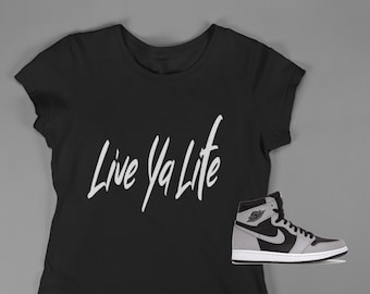 Live Ya Life t-shirt, Shirt to match Jordan 1 Shadow 2.0, AJ1 Shadow 2.0,  Sneakerhead shirt, Sneakerhead shirt, Female Sneakerhead