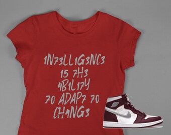 Intelligence is the Ability to Adapt to Change Shirt, Shirt to match Jordan 1 Bordeaux/Low White Bordeaux, AJ1 Bordeaux,  Female Sneakerhead