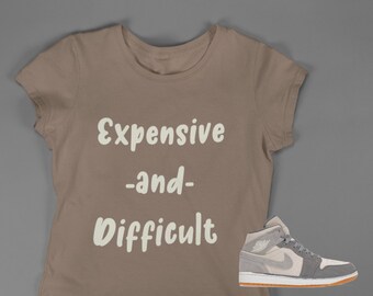 Expensive and Difficult T-shirt, Shirt to match Jordan 1 Mid Linen, AJ1 Linen,  Sneakerhead shirt, Sneakerhead shirt, Female Sneakerhead