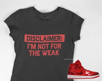 Disclaimer: I Am Not For The Weak T-shirt, Disclaimer Shirt, Shirt to match Jordan 1 Mid Pomegranate,  Sneakerhead shirt, Female Sneakerhead