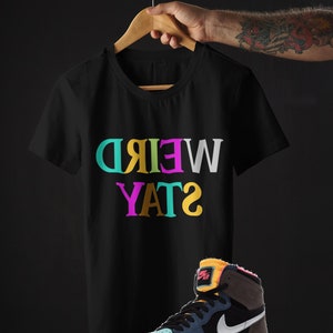 Stay Weird Shirt, Unique Tshirt, Sneakerhead, Colorful t-shirt, AJ1 BioHack, BioHack, Jordan shirt