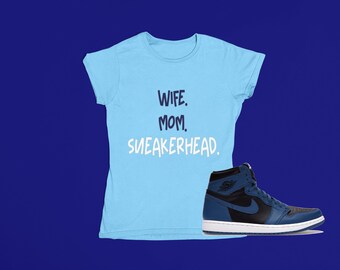 Wife, Mom, Sneakerhead T-shirt, Shirt to match Jordan 1 Dark Marina Blue, AJ1 Dark Marina,  Female Sneakerhead