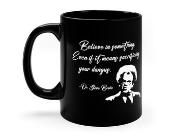 Dr Steve Brule 11oz Black Mug - Sacrifice Your Dangus Mug - Funny Tim & Eric Awesome Show Mug - Steve Brule For Your Wine Mug