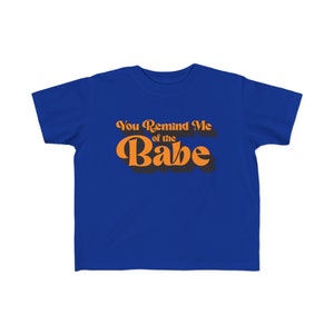 You Remind Me of the Babe Toddler Fine Jersey Tee - The Labyrinth Lyric Toddler T-Shirt - Labyrinth You Remind Me of the Babe Toddler Tee