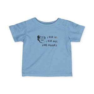 I Did All the Poops Infant Fine Jersey Tee - It&#39;s Always Sunny in Philadelphia Baby Shirt - Funny Baby Gift for Always Sunny Fans